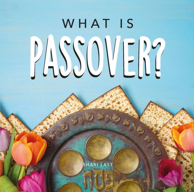 What is Passover? : Your guide to the unique traditions of the Jewish festival of Passover, Paperback / softback Book