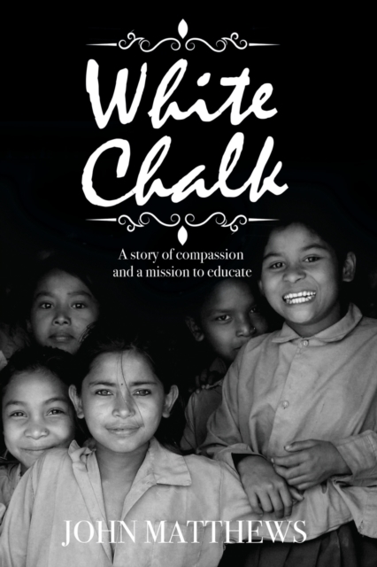 White Chalk : A story of compassion and a mission to educate, Paperback / softback Book
