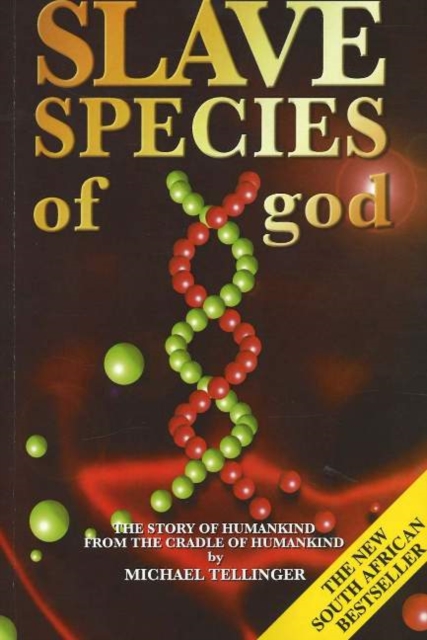 Slave Species of God : The Story of Humankind from the Cradle of Humankind, Paperback / softback Book