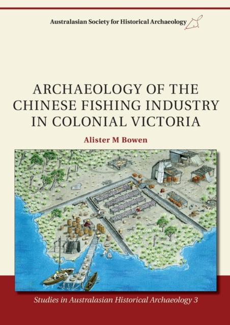 Archaeology of the Chinese Fishing Industry in Colonial Victoria, Paperback / softback Book