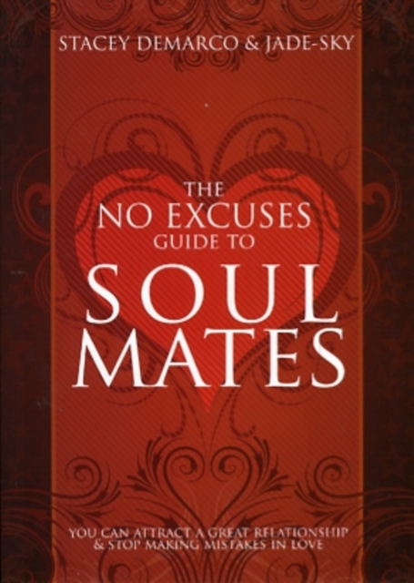 The No Excuses Guide to Soul Mates : You Can attract a good relationship and stop making mistakes in love, Paperback / softback Book