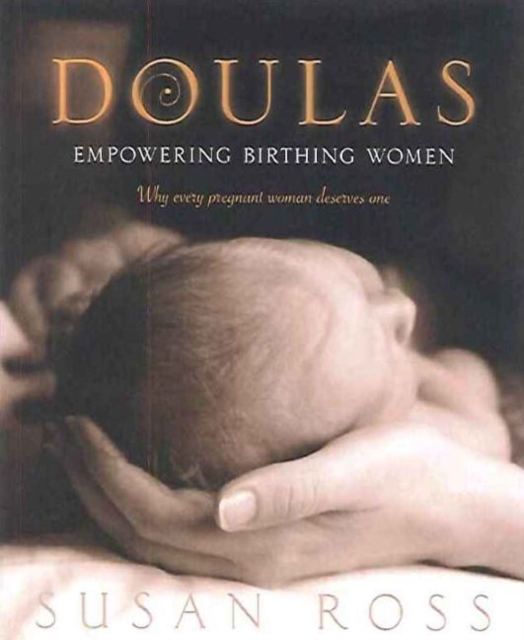 Doulas : Why Every Pregnant Woman Deserves One, Paperback / softback Book