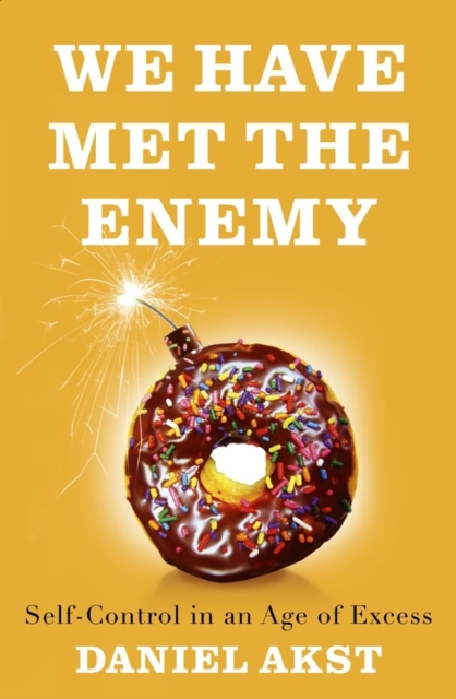 We Have Met the Enemy : self-control in an age of excess, EPUB eBook