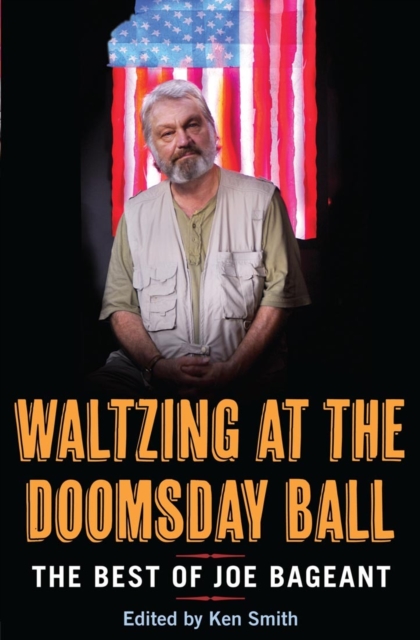 Waltzing At The Doomsday Ball: The Best Of Joe Bageant, Paperback / softback Book