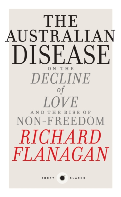 Short Black 1 The Australian Disease : On the Decline of Love and the Rise of Non-Freedom, EPUB eBook
