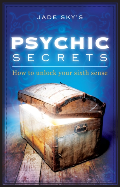 Psychic Secrets : How to unlock your Sixth Sense, Paperback / softback Book