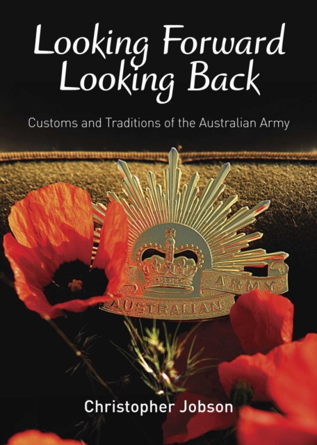 Looking Forward Looking Back : Customs and Traditions of the Australian Army, EPUB eBook