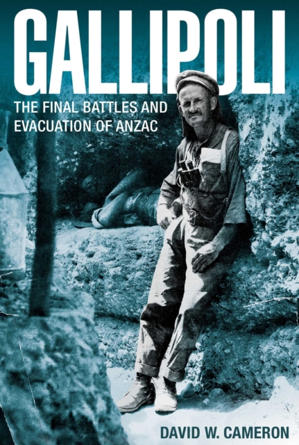 Gallipoli : The Final Battles and Evacuation of ANZAC, EPUB eBook