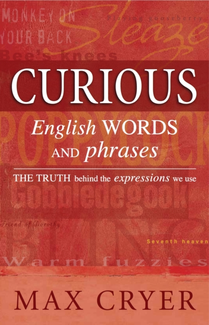 Curious English Words and Phrases : The Truth Behind the Expressions We Use, Paperback Book