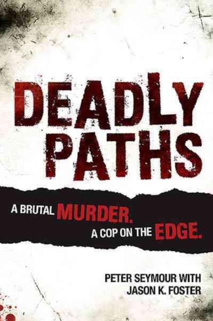 Deadly Paths : A Brutal Murder, a Cop on the Edge, Paperback / softback Book