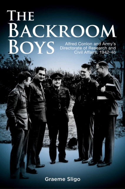 The Backroom Boys : Alfred Conlon and Army's Directorate of Research and Civil Affairs,1942-46, EPUB eBook