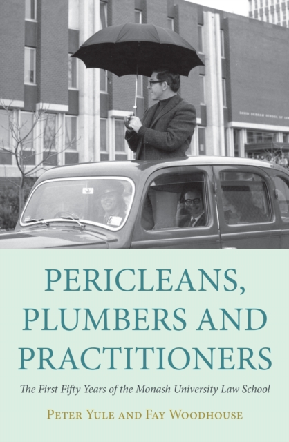 Pericleans, Plumbers and Practitioners : The First Fifty Years of the Monash University Law School, Paperback / softback Book