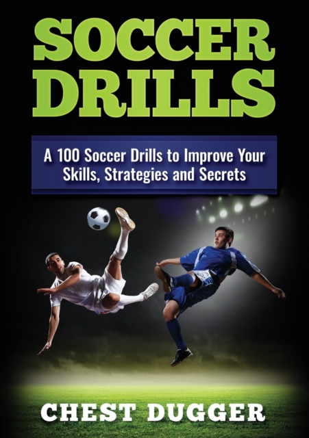 Soccer Drills : A 100 Soccer Drills to Improve Your Skills, Strategies and Secrets (Color Version), Paperback / softback Book