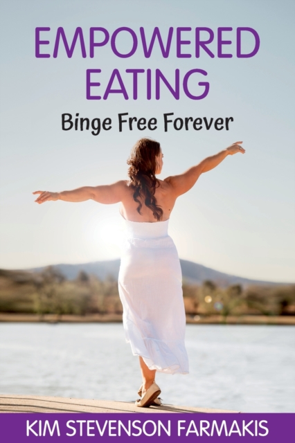 Empowered Eating : Binge Free Forever, Paperback / softback Book