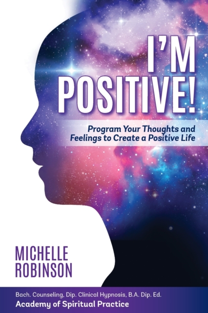 I'm Positive! : Program Your Thoughts and Feelings to Create a Positive Life., Paperback / softback Book