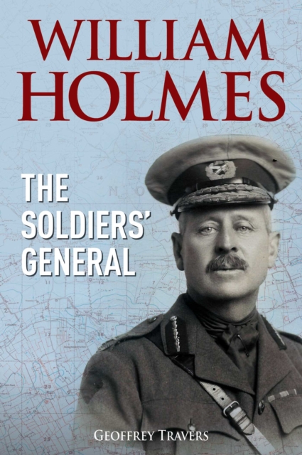 William Holmes : The Soldiers' General, EPUB eBook