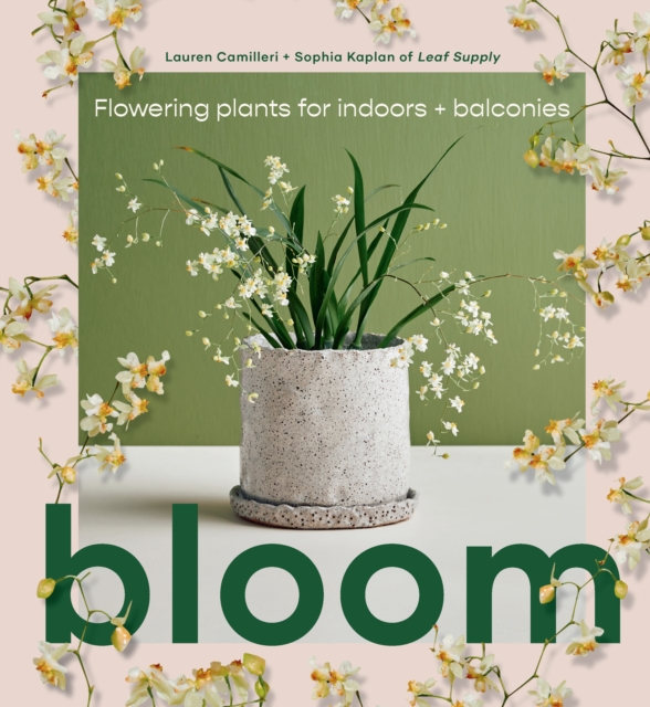 Bloom : Flowering plants for indoors and balconies, Hardback Book