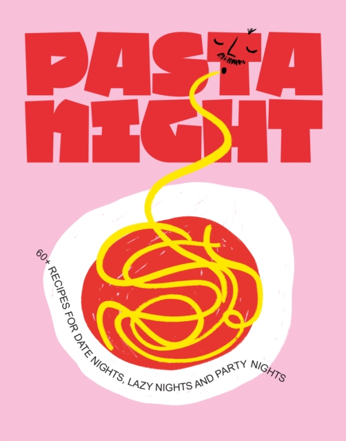 Pasta Night : 60+ recipes for date nights, lazy nights and party nights, Hardback Book
