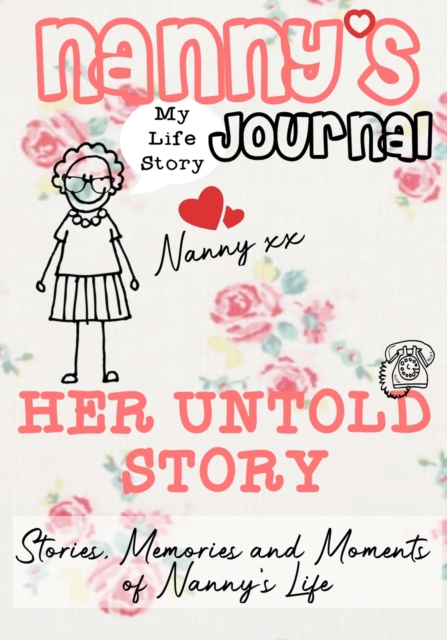 Nanny's Journal - Her Untold Story : Stories, Memories and Moments of Nanny's Life: A Guided Memory Journal, Paperback / softback Book