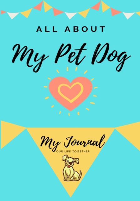 About My Pet Dog : My Pet Journal, Paperback / softback Book