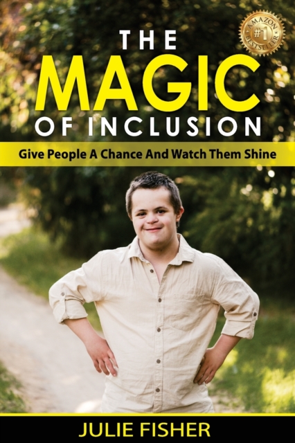 The Magic Of Inclusion : Give People A Chance And Watch Them Shine, Paperback / softback Book