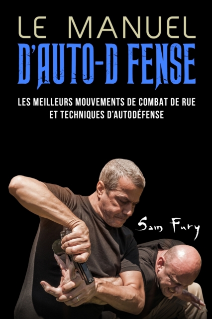 Le Manuel D'Auto-Defense : Les meilleurs mouvements de combat de rue et techniques d'autodefense, Paperback / softback Book