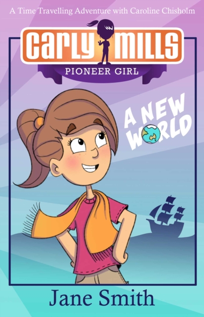 Carly Mills: A New World : A Time Travelling Adventure with Caroline Chisholm, EPUB eBook