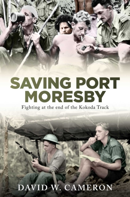 Saving Port Moresby : Fighting at the end of the Kokoda Track, EPUB eBook
