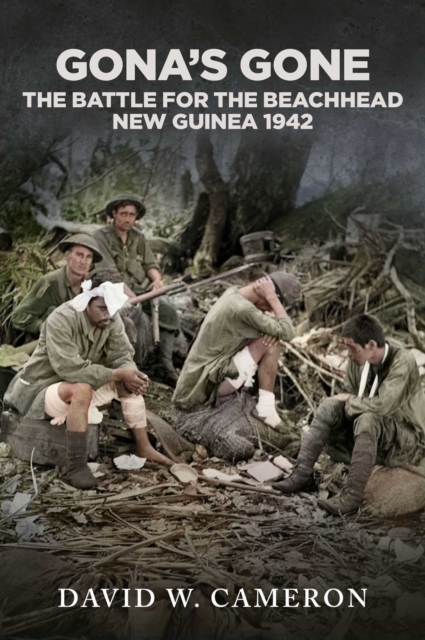 Gona's Gone! : The Battle for the Beachhead New Guinea 1942, EPUB eBook