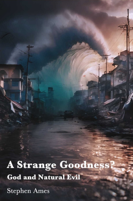 A Strange Goodness? : God and Natural Evil, Hardback Book