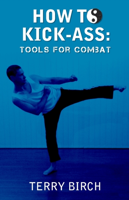 How to Kick-Ass : Tools for combat, Paperback / softback Book