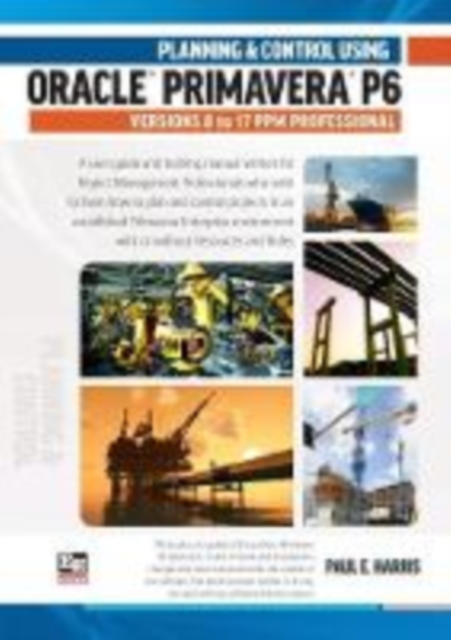 Planning and Control Using Oracle Primavera P6 Versions 8 to 17, Spiral bound Book