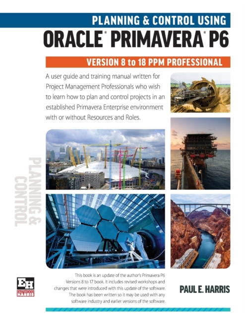 Planning and Control Using Oracle Primavera P6 Versions 8 to 18 PPM Professional, Paperback / softback Book