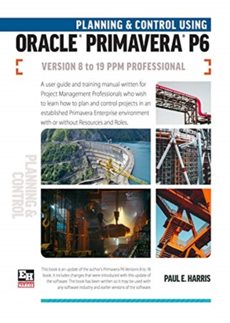 Planning and Control Using Oracle Primavera P6 Versions 8 to 19 PPM Professional, Spiral bound Book