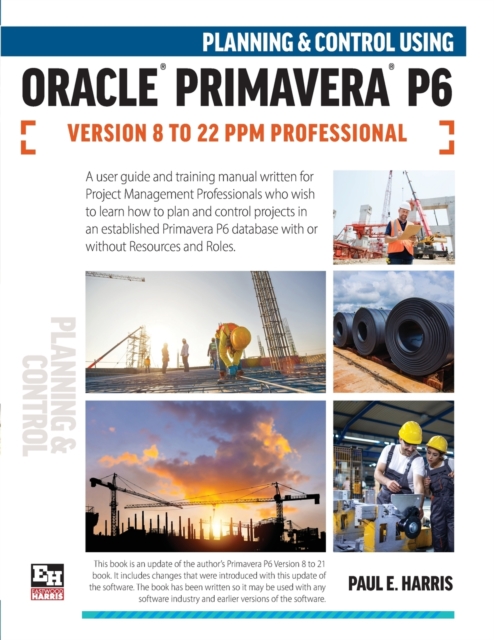 Planning and Control Using Oracle Primavera P6 Versions 8 to 22 PPM Professional, Paperback / softback Book