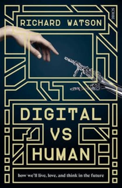Digital vs Human : how we'll live, love, and think in the future, Paperback / softback Book