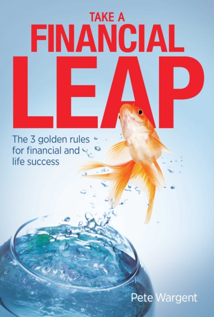 Take a Financial Leap : The 3 golden rules for financial life success, EPUB eBook