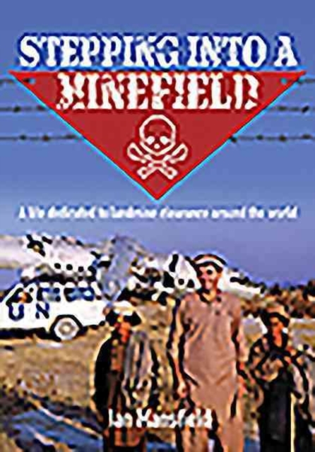 Stepping into a Minefield : A Life Dedicated to Landmine Clearance Around the World, Paperback / softback Book