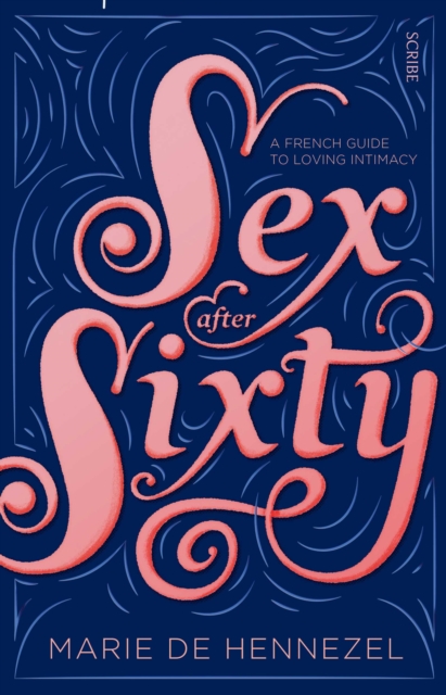 Sex After Sixty : a French guide to loving intimacy, EPUB eBook