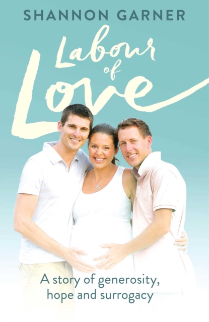 Labour of Love : A story of generosity, hope and Surrogacy, EPUB eBook