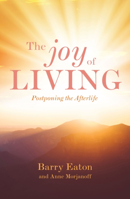 The Joy of Living : Postponing the Afterlife, Paperback / softback Book