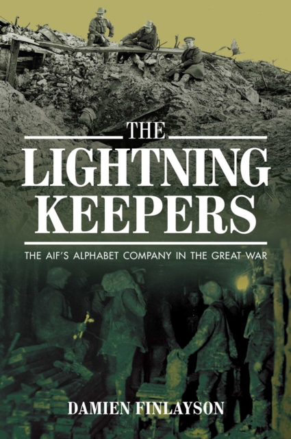 The Lightning Keepers : The AIF's Alphabet Company in the Great War, EPUB eBook