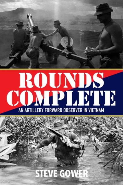 Rounds Complete : An Artillery Forward Observer in Vietnam, EPUB eBook