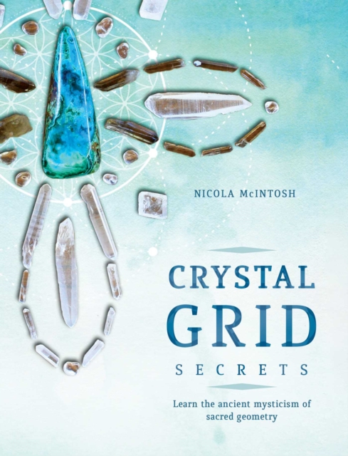 Crystal Grid Secrets : Learn the ancient mysticism of ancient geometry, Paperback / softback Book