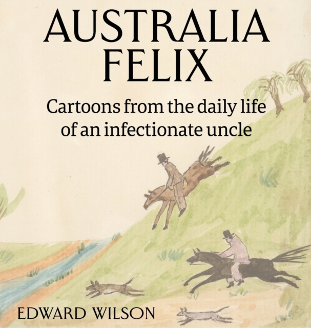 Australia Felix : Cartoons from the daily life of an infectionate uncle, Hardback Book