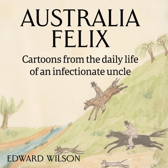 Australia Felix : Cartoons from the daily life of an infectionate uncle, Paperback / softback Book