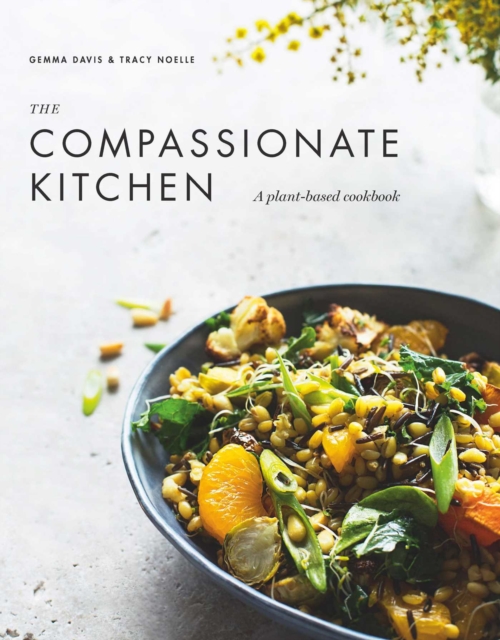 The Compassionate Kitchen : A plant-based cookbook, Hardback Book