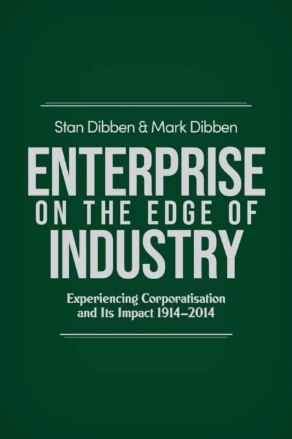 Enterprise on the Edge of Industry : Experiencing Corporatisation and its Impact 1914-2014, Paperback / softback Book