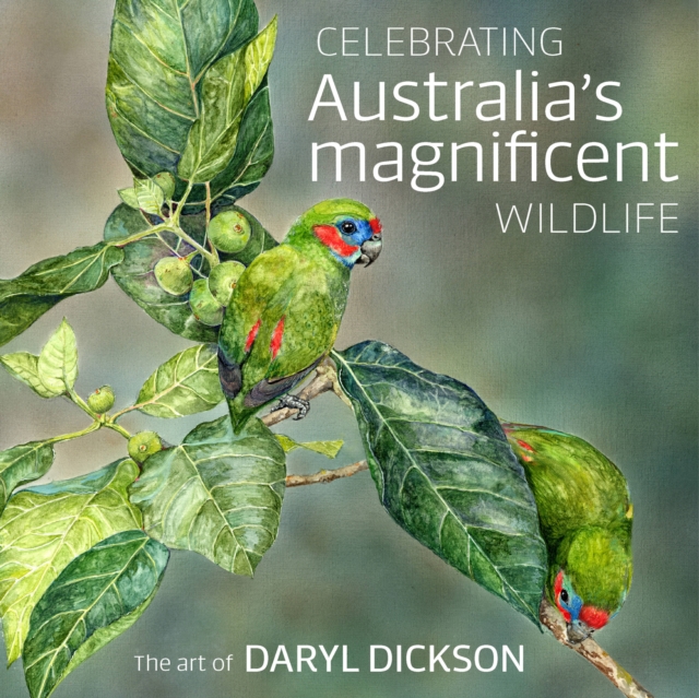 Celebrating Australia's Magnificent Wildlife : The Art of Daryl Dickson, Hardback Book
