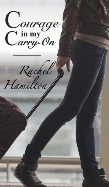 Courage in my Carry-On, Hardback Book